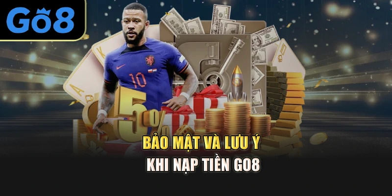 Bảo mật và lưu ý khi nạp tiền go8